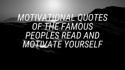 Motivational Quotes Of The Famous Peoples Read and Motivate Yourself