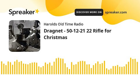 Dragnet - 50-12-21 22 Rifle for Christmas