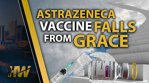 ASTRAZENECA VACCINE FALLS FROM GRACE