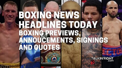 Boxing Previews, Annoucements, Signings and Quotes | Boxing News Today