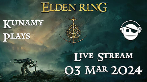 Elden Ring | Ep. 013 | 03 MAR 2024 | Kunamy Plays