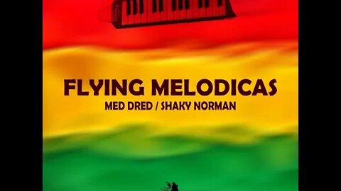 Med Dred & Shaky Norman - Flying Melodicas