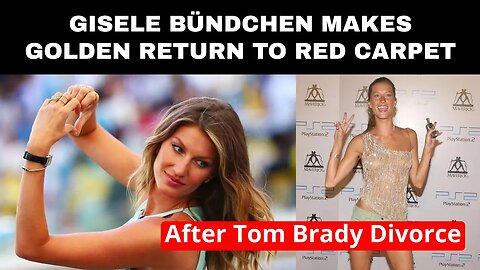 Gisele Bündchen Makes Golden Return to Red Carpet After Tom Brady Divorce