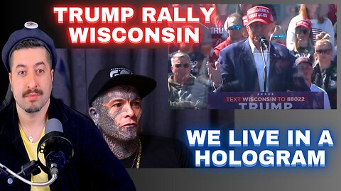 Trump Rally Wisconsin / We Live In A Hologram Continued