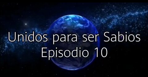 UNIDOS PARA SER SABIOS Episodio 10