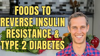 Foods to Reverse Insulin Resistance and Type 2 Diabetes