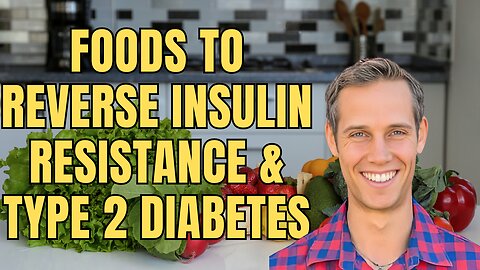 Foods to Reverse Insulin Resistance and Type 2 Diabetes