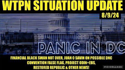 Situation Update 8-9-24 Financial Black Swan, Dnc Ff, Odin=Ebs, Vt Intel