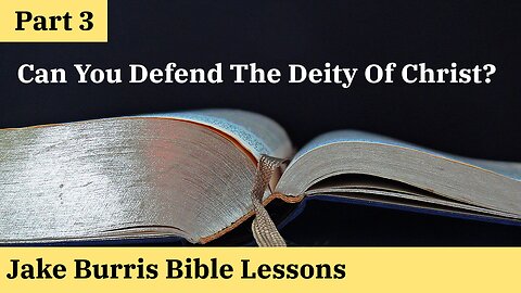 Can You Defend The Deity Of Christ? | Part 3