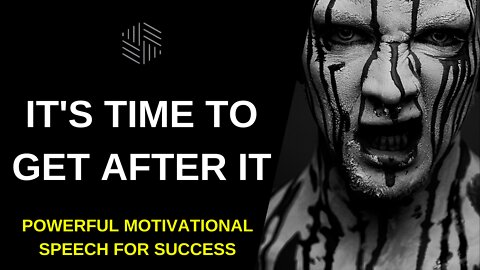 IT'S TIME TO GET AFTER IT! Powerful Motivational Speech for Success 2022