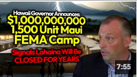 Gov Green To Build $1 Billion 15 Min. FEMA Camps & Keep Lahaina Victims' Properties Locked & Leveled