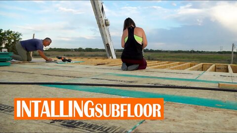 DIY HOME BUILD EP. 031 - INSTALLING SUBFLOOR