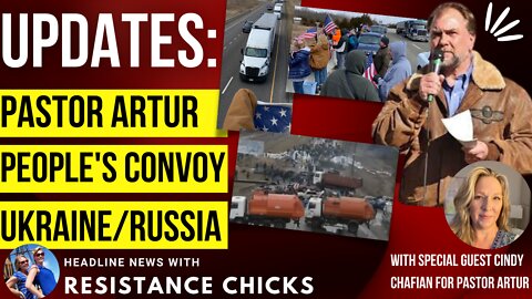 Updates: Pastor Artur, People's Convoy & Ukraine/Russia 3/4/2022