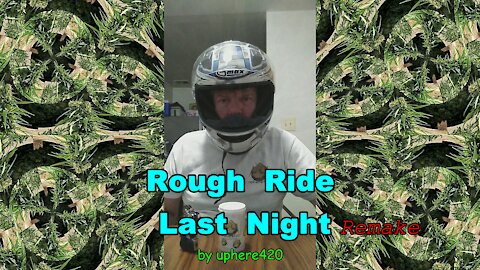 Rough Ride Last Night *Remake*