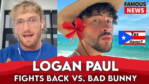 Logan Paul Fires Back At Bad Bunny Over Puerta Rico Tax Scam | Famous News