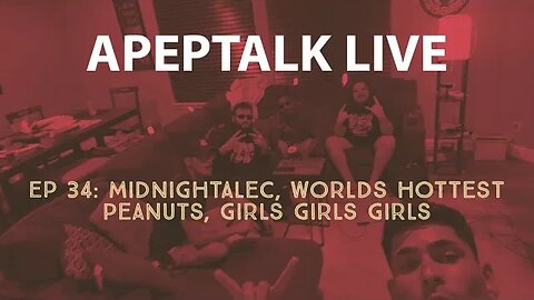 ApepTalk LIVE EP34: midnightalec, worlds hottest peanuts,girls girls girls