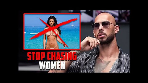 Why you should stop chasing Women Andrew Tate