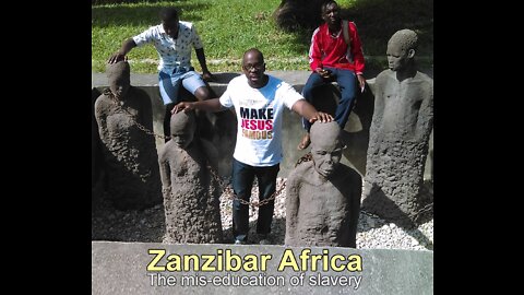 ZANZIBAR AFRICA MISSION TRIP: THE MIS-EDUCATION OF SLAVERY by Evangelist Benton Callwood