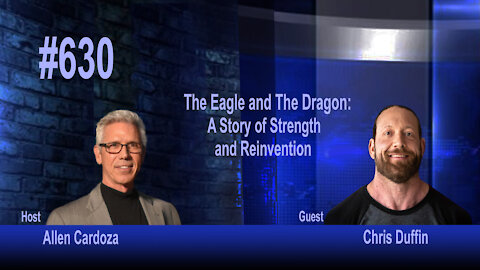 Ep. 630: The Eagle and The Dragon: A Story of Strength and Reinvention | Chris Duffin