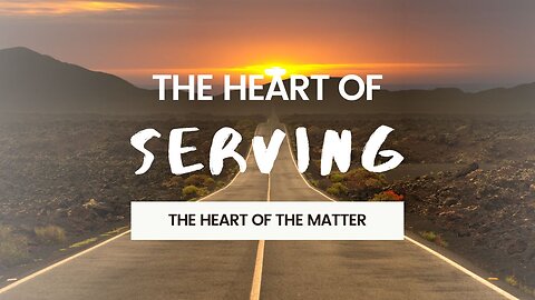 The Heart of Serving: The Heart of the Matter