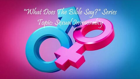 "What Does The Bible Say?" Series - Topic: Sexual Immorality, Part 5: Ephesians 5