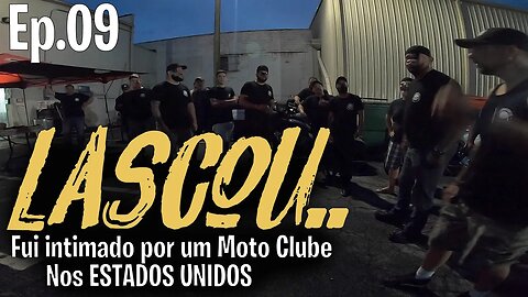 LASCOU. Fui intimado por um MOTO CLUBE NOS ESTADOS UNIDOS. MESEUA EP.09