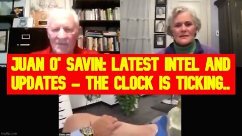 Juan O' Savin: Latest Intel and Updates - The Clock Is Ticking..