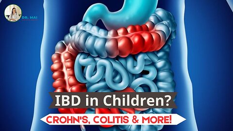 IBD in Children: Crohn's, Ulcerative Colitis & More | DR. MAI