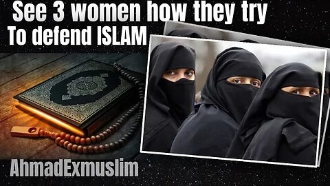 See how 3 women were trying to defend islam - Exmuslim Ahmed