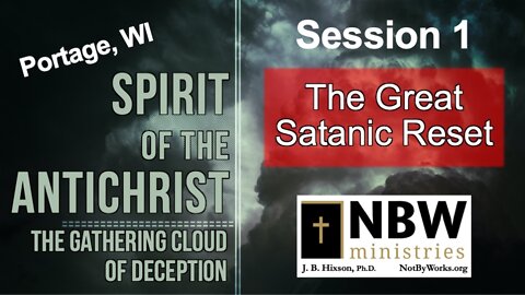 The Great Satanic Reset (Portage, WI Conference Session 1)