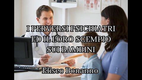 I PERVERSI PSICHIATRI ED IL LORO SCEMPIO SUI BAMBINI.