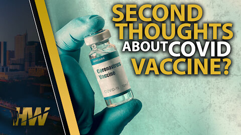 SECOND THOUGHTS ABOUT COVID VACCINE?