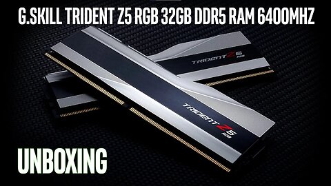 G.Skill Trident Z5 RGB 32GB DDR5 RAM 6400MHz - UNBOXING