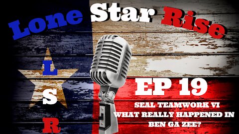 LONE STAR RISE EP 19 SEAL TEAMWORK VI!! WHAT REALLY HAPPENED IN BEN GA ZEE