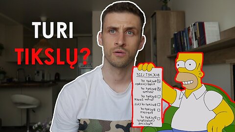 O TU IŠVIS TURI TIKSLŲ?