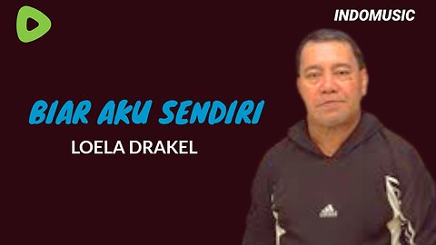 BIARLAH AKU SENDIRI || LOELA DRAKEL