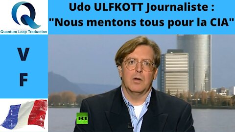 LE MEA CULPA DU JOURNALISTE UDO ULFKOTT : " NOUS MENTONS POUR LA CIA"