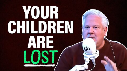 Glenn: The DESTRUCTION of eternal truth is hurting YOUR kids