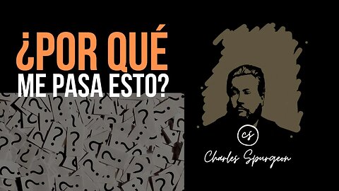 ¿Por qué me pasa esto? Devocional de hoy Charles Spurgeon