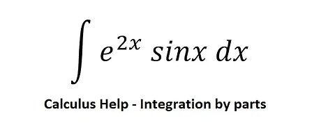 Calculus Help: Integral of e^2x sinx dx - Integration by parts - Techniques