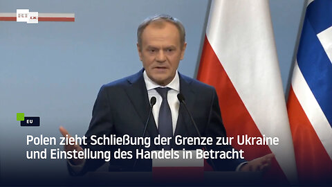 Polen zieht Schließung der Grenze zur Ukraine und Einstellung des Handels in Betracht