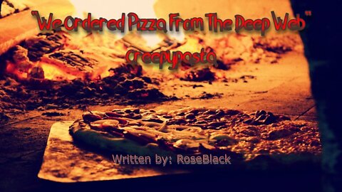 "We Order Pizza from The Deep Web" Creepypasta written by RoseBlack