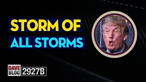 X22 REPORT EP.2927B / DAVEBLOG 2927B UPDATE TODAY - STORM - TRUMP NEWS