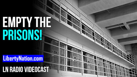 SAY WHAT? Empty the Prisons! – LN Radio Videocast