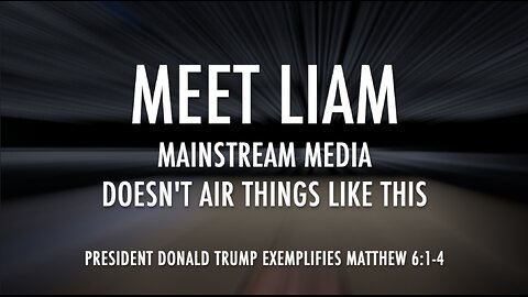 MEET LIAM (Mainstream Media Doesn't Air Things Like This)