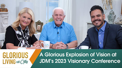 Glorious Living with Cathy: A Glorious Explosion of Vision at JDM’s 2023 Visionary Conference