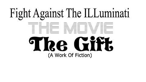 The Gift - The Movie - Fight Against The Illuminati