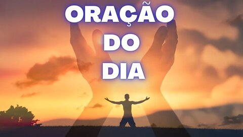 ORAÇÃO DO DIA 17, Todos os dias ao acordar faça a Oração da Manhã.