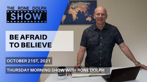 Be Afraid To Believe - Thursday Morning Message | The Rone Dolph Show