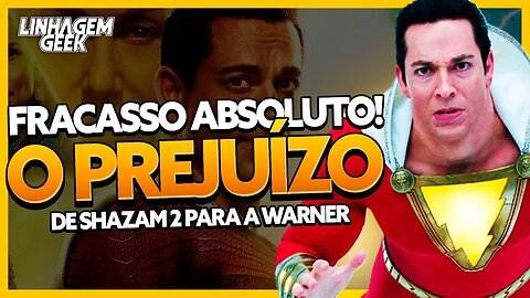 PREJUÍZO MILIONÁRIO! SHAZAM 2 ENTRA PRA HISTÓRIA!